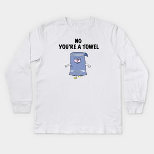 NO YOU'RE A TOWEL Kids Long Sleeve T-Shirt